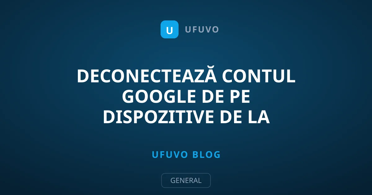 Deconectează Contul Google de pe Dispozitive de la Distanță